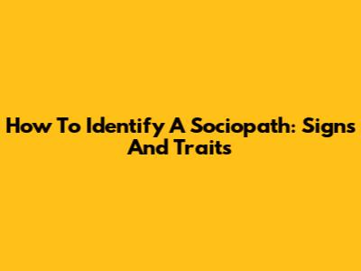 How To Identify A Sociopath: Signs And Traits