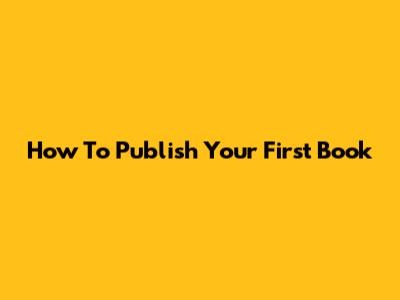 How To Publish Your First Book