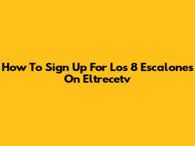 How To Sign Up For Los 8 Escalones On Eltrecetv