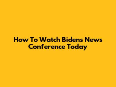 How To Watch Biden's News Conference Today