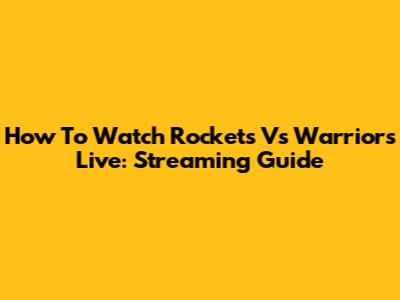 How To Watch Rockets Vs Warriors Live: Streaming Guide