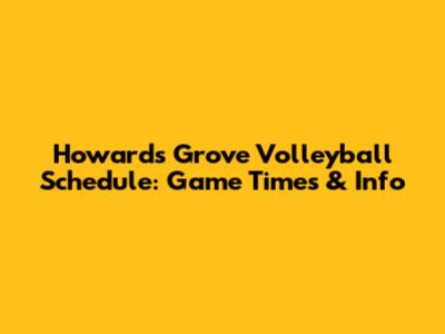 Howard's Grove Volleyball Schedule: Game Times & Info