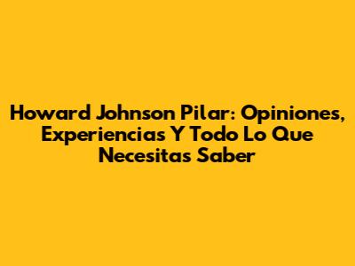 Howard Johnson Pilar: Opiniones, Experiencias Y Todo Lo Que Necesitas Saber