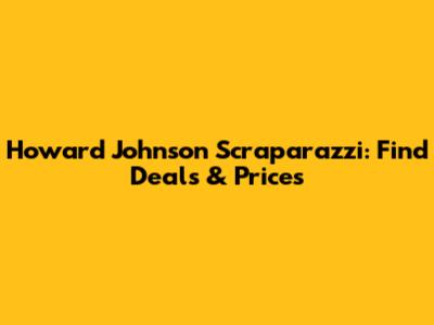 Howard Johnson Scraparazzi: Find Deals & Prices