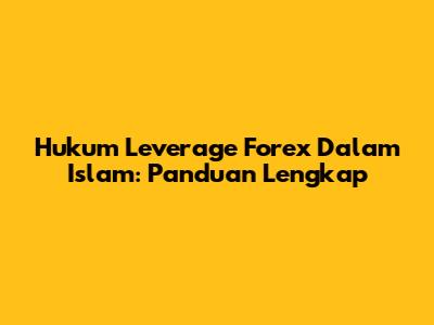 Hukum Leverage Forex Dalam Islam: Panduan Lengkap