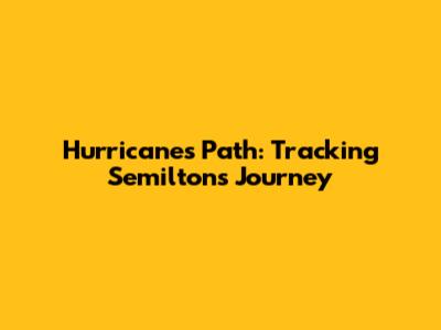 Hurricane's Path: Tracking Semilton's Journey
