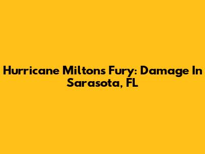 Hurricane Milton's Fury: Damage In Sarasota, FL