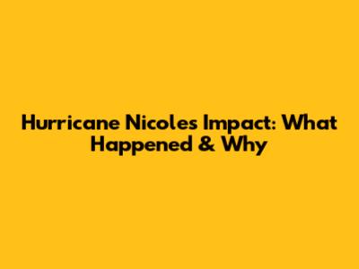 Hurricane Nicole's Impact: What Happened & Why