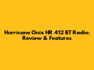 Hurricane Onix HR 412 BT Radio: Review & Features