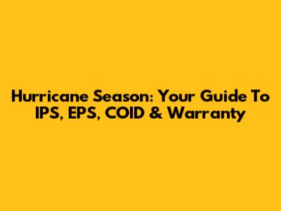 Hurricane Season: Your Guide To IPS, EPS, COID & Warranty