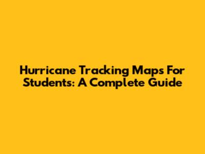 Hurricane Tracking Maps For Students: A Complete Guide