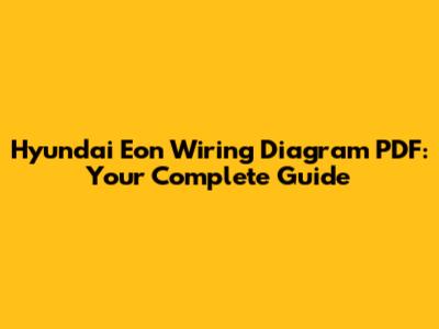 Hyundai Eon Wiring Diagram PDF: Your Complete Guide