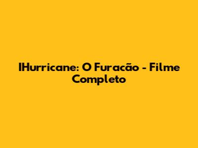 I'Hurricane: O Furacão - Filme Completo