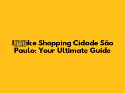 Iিনike Shopping Cidade São Paulo: Your Ultimate Guide