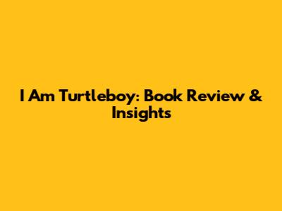 I Am Turtleboy: Book Review & Insights