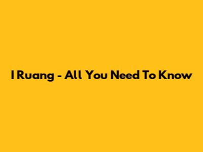 I Ruang - All You Need To Know