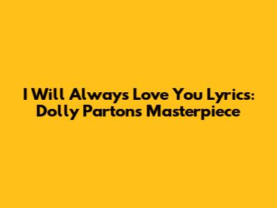 I Will Always Love You Lyrics: Dolly Parton's Masterpiece