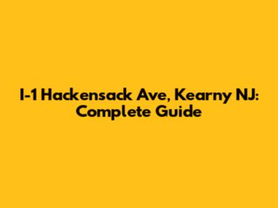 I-1 Hackensack Ave, Kearny NJ: Complete Guide