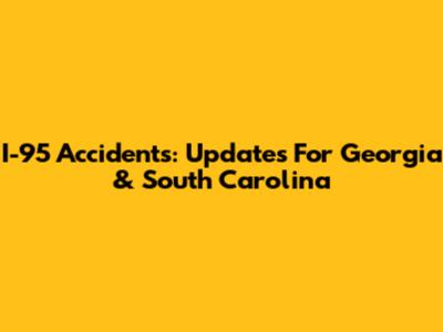 I-95 Accidents: Updates For Georgia & South Carolina
