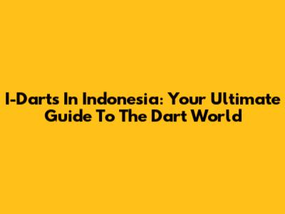 I-Darts In Indonesia: Your Ultimate Guide To The Dart World