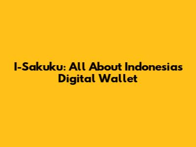 I-Sakuku: All About Indonesia's Digital Wallet