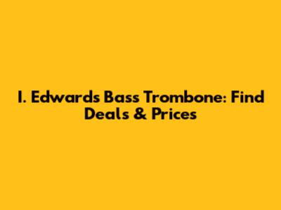 I. Edwards Bass Trombone: Find Deals & Prices