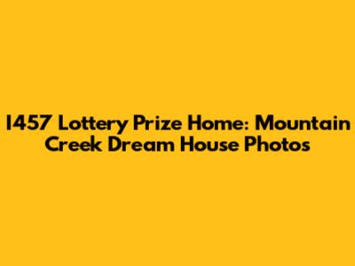 I457 Lottery Prize Home: Mountain Creek Dream House Photos