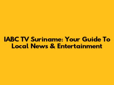 IABC TV Suriname: Your Guide To Local News & Entertainment