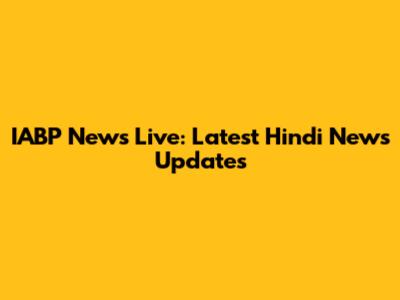 IABP News Live: Latest Hindi News Updates