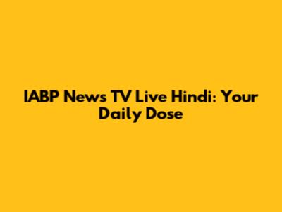IABP News TV Live Hindi: Your Daily Dose