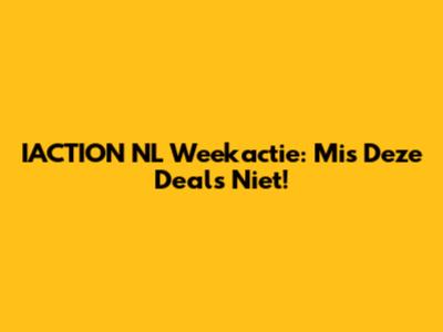 IACTION NL Weekactie: Mis Deze Deals Niet!