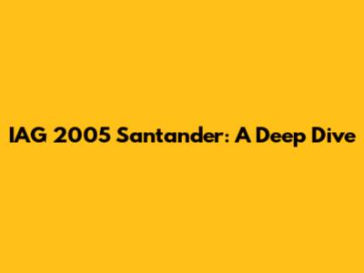 IAG 2005 Santander: A Deep Dive