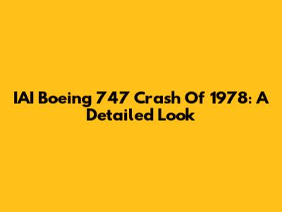 IAI Boeing 747 Crash Of 1978: A Detailed Look