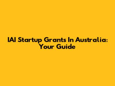 IAI Startup Grants In Australia: Your Guide