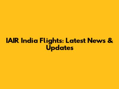 IAIR India Flights: Latest News & Updates