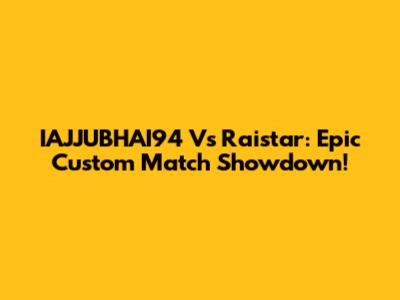 IAJJUBHAI94 Vs Raistar: Epic Custom Match Showdown!