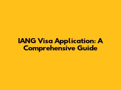 IANG Visa Application: A Comprehensive Guide