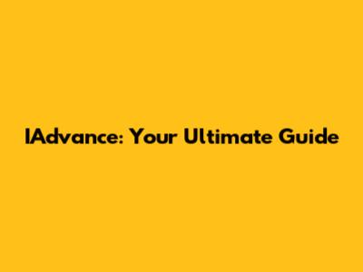 IAdvance: Your Ultimate Guide
