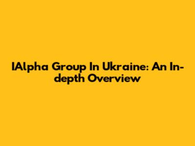 IAlpha Group In Ukraine: An In-depth Overview