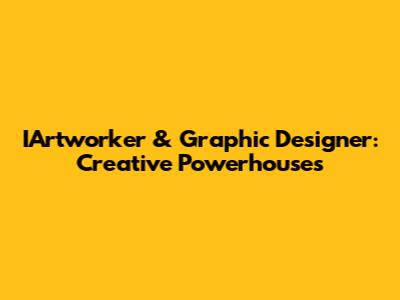 IArtworker & Graphic Designer: Creative Powerhouses