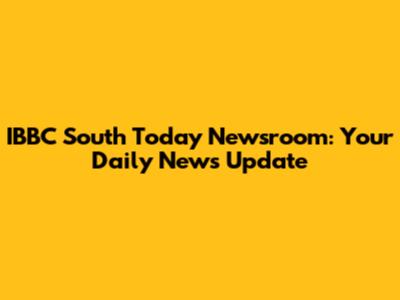 IBBC South Today Newsroom: Your Daily News Update