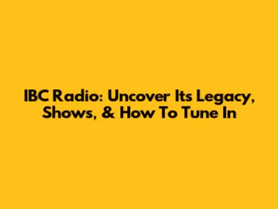 IBC Radio: Uncover Its Legacy, Shows, & How To Tune In