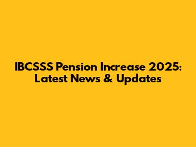 IBCSSS Pension Increase 2025: Latest News & Updates