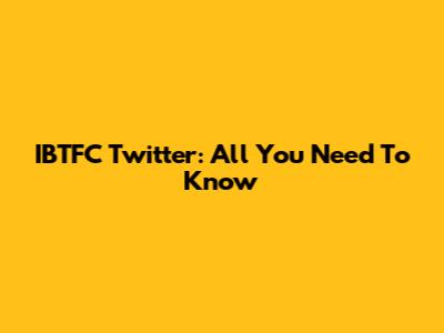 IBTFC Twitter: All You Need To Know