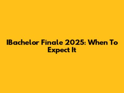 IBachelor Finale 2025: When To Expect It