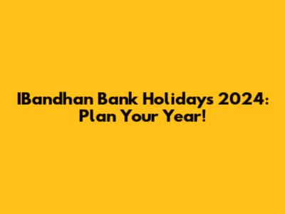 IBandhan Bank Holidays 2024: Plan Your Year!