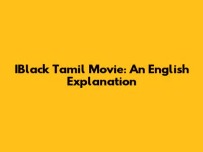 IBlack Tamil Movie: An English Explanation