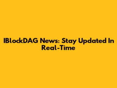 IBlockDAG News: Stay Updated In Real-Time