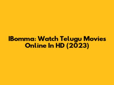 IBomma: Watch Telugu Movies Online In HD (2023)