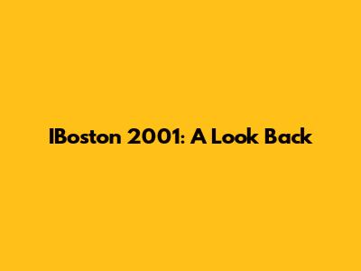 IBoston 2001: A Look Back